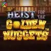 Heist for the Golden Nuggets™